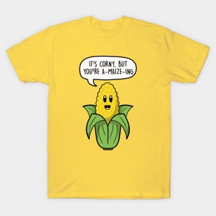 It's corny but you're a-maize-ing T-Shirt